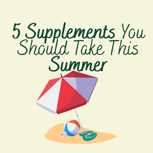5 Supplements You Should Take This Summer - Macánta Nutrition