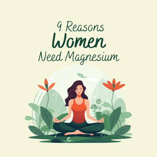 9 Reasons Women Need Magnesium - Macánta Nutrition