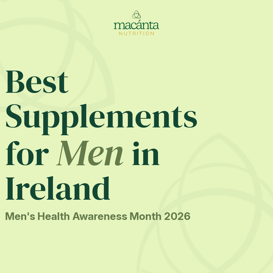 Best Supplements for Men in Ireland: What to Take in Your 20s, 30s, 40s, 50s + Beyond - Macánta Nutrition
