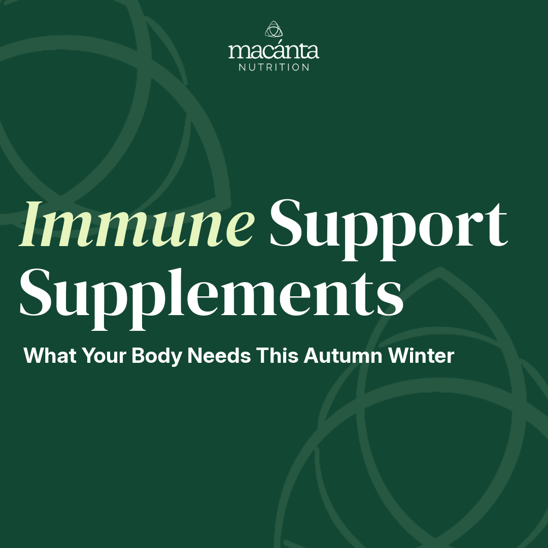 Immune Support Supplements in Ireland: What Your Body Needs This Autumn Winter - Macánta Nutrition
