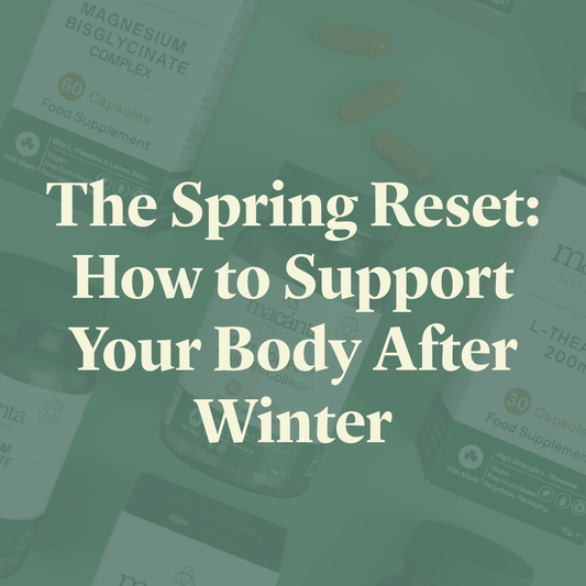 The Spring Reset: How to Support Your Body After Winter - Macánta Nutrition