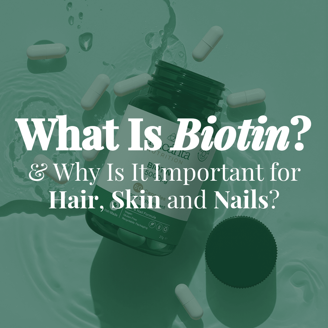What Is Biotin + Why Is It Important for Hair, Skin and Nails? - Macánta Nutrition